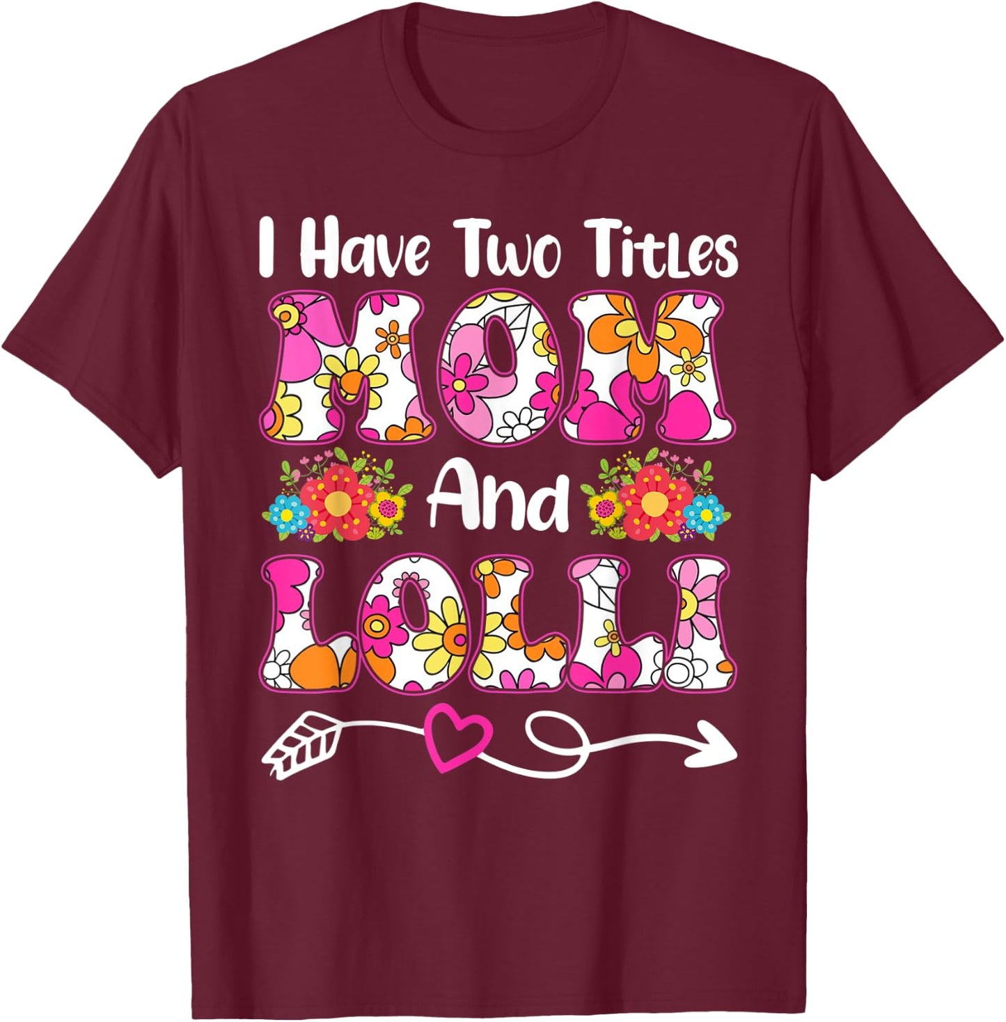 I Have Two Titles Mom and Lolli Groovy Flower Mother's Day T-Shirt - T-Shirt | Maroon