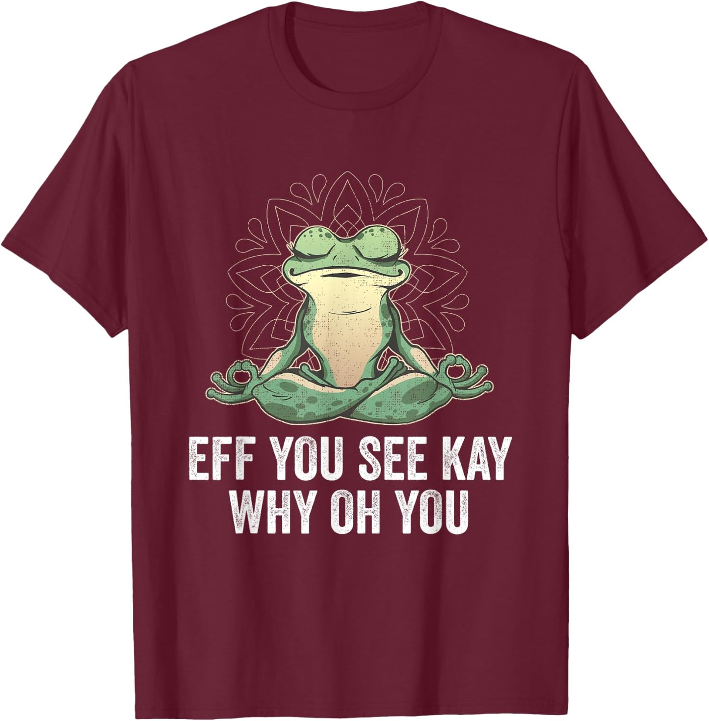 EFF You See Kay Why Oh You | Vintage Yoga Frog T-Shirt - T-Shirt | Maroon