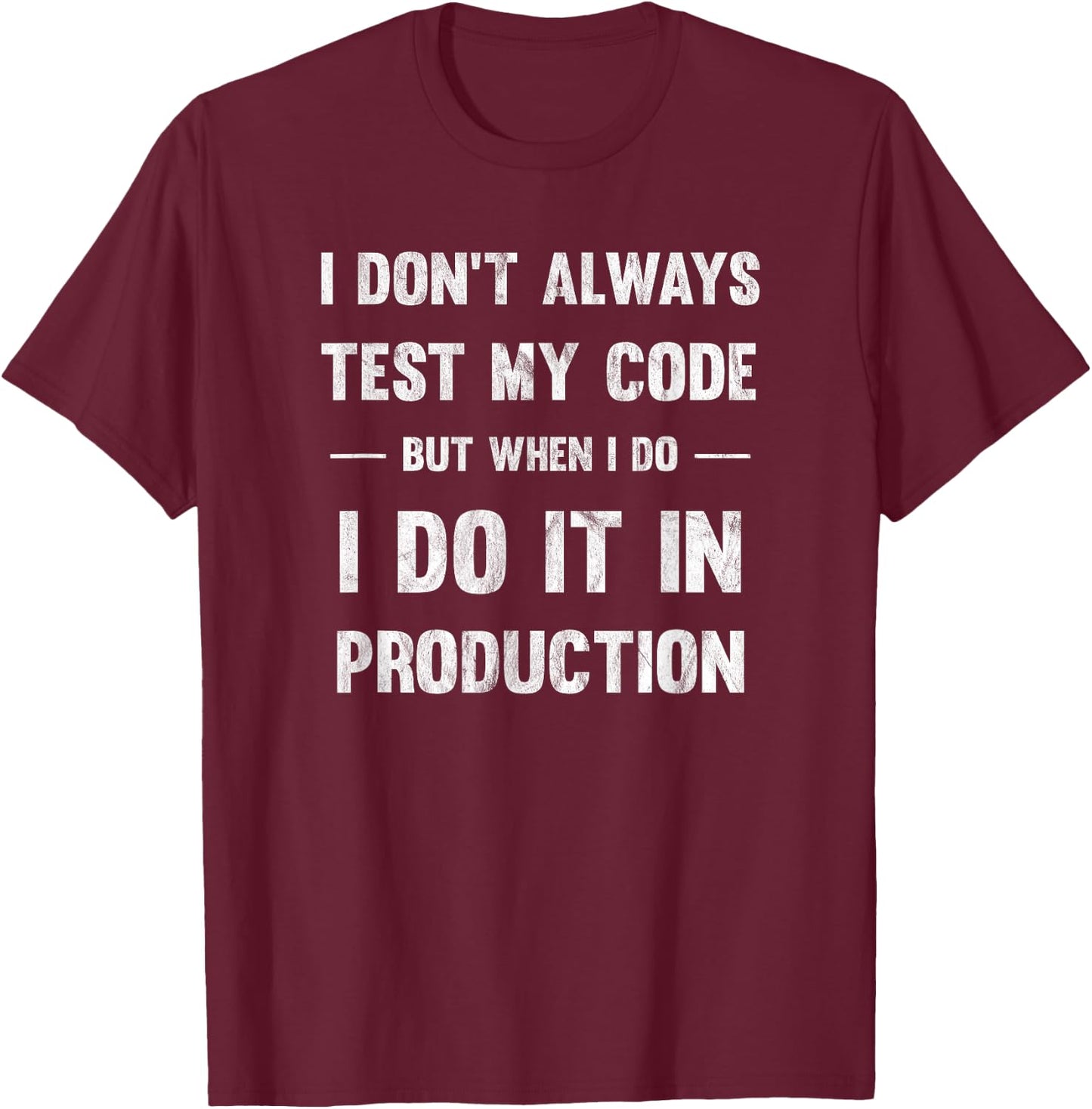 I Don't Always Test My Code But When I Code T-Shirt - T-Shirt | Maroon