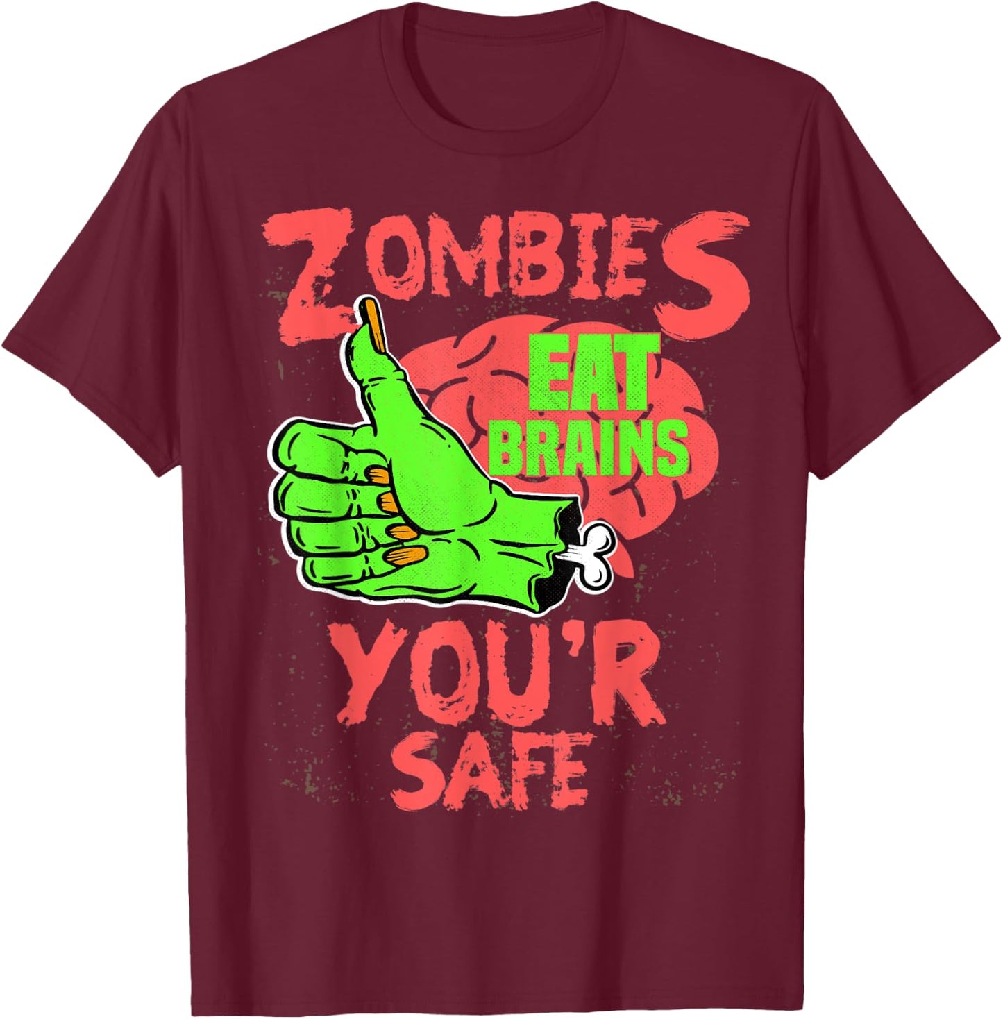 Zombies Eat brains you're safe Funny Sarcastic Humor T-Shirt - T-Shirt | Maroon