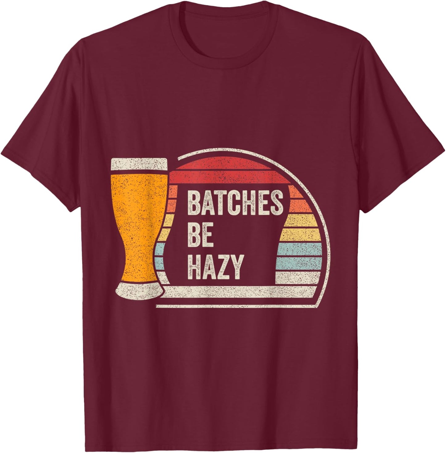 Retro Vintage Batches Be Hazy For Home Brewing Craft Beer T-Shirt - T-Shirt | Maroon