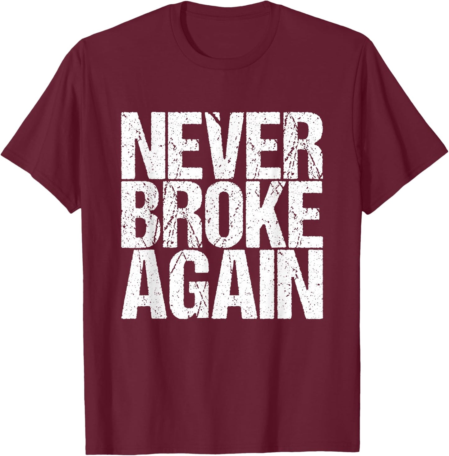 Never Broken Again. T-Shirt - T-Shirt | Maroon