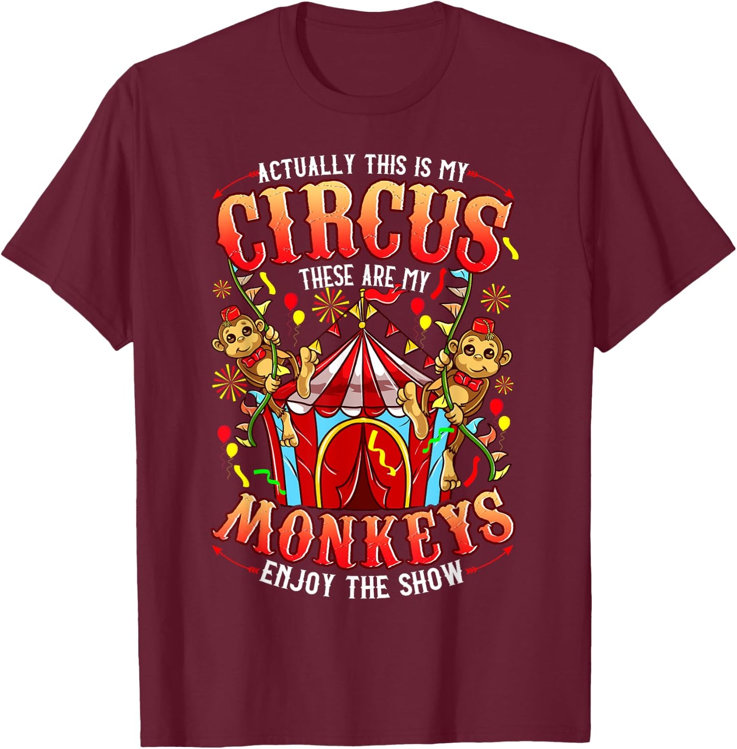 This is my Circus These are my Monkeys - Funny T-Shirt - T-Shirt | Maroon