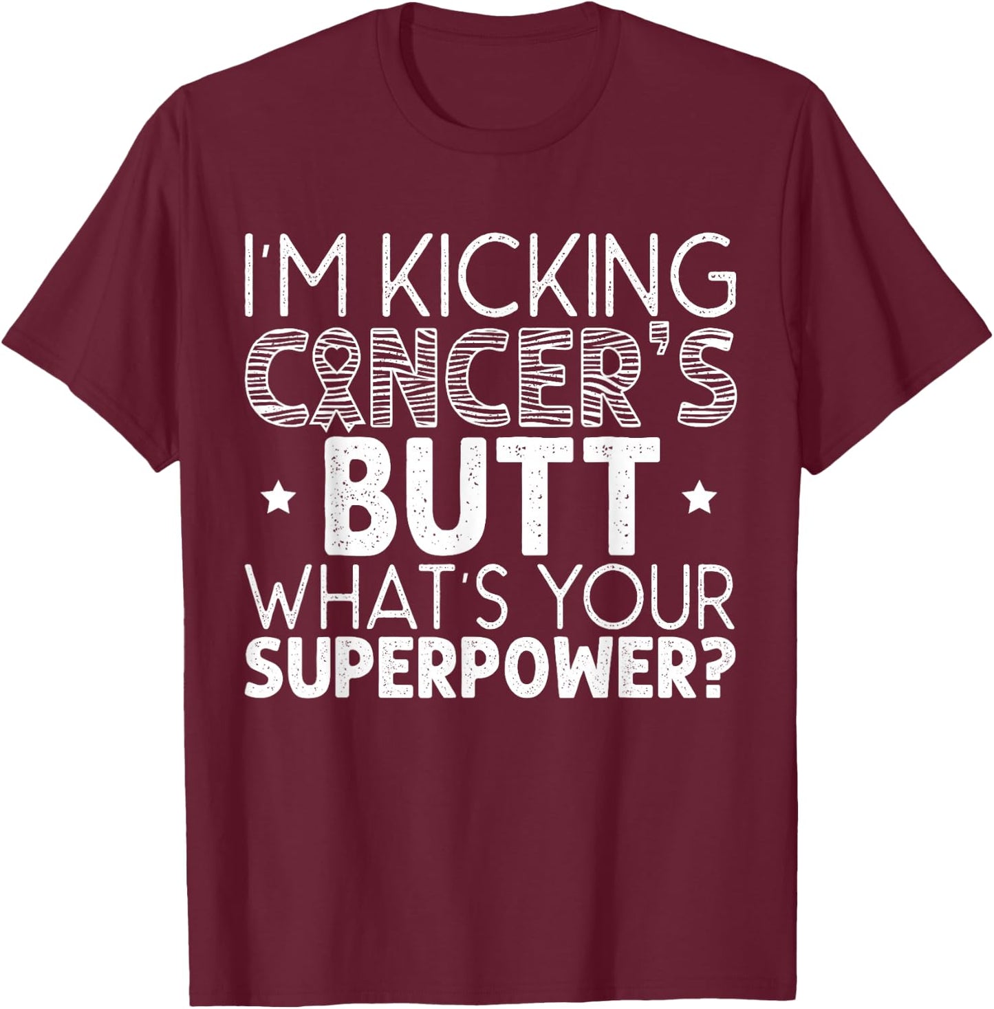 I'm Kicking Cancer's Butt What's Your Superpower T-Shirt - T-Shirt | Maroon