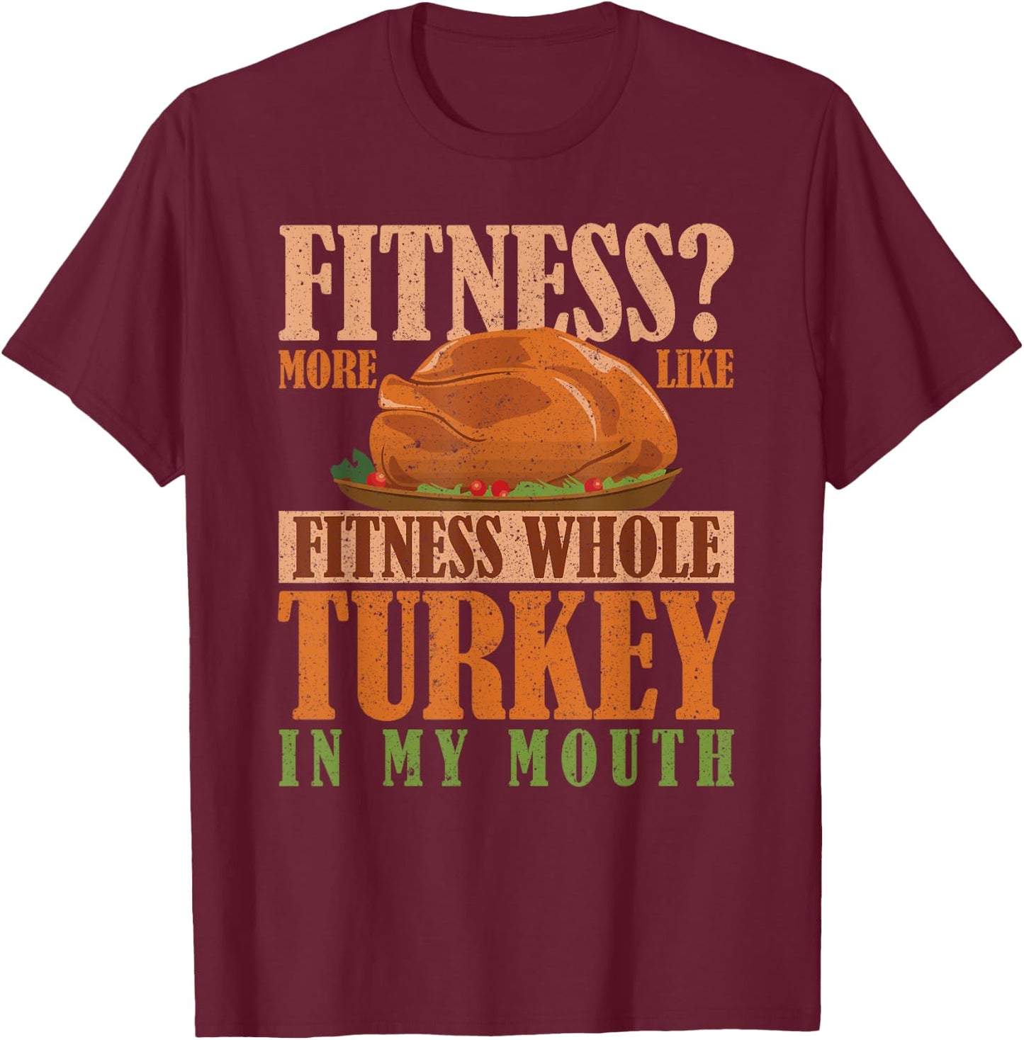 Thanksgiving Gym Fitness More Turkey in My Mouth T-Shirt - T-Shirt | Maroon