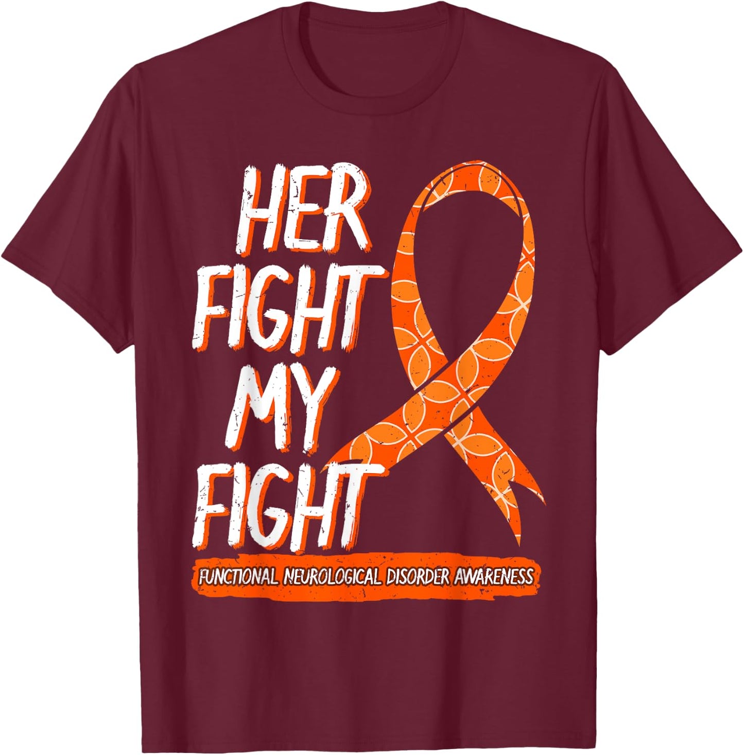 Her Fight Is My Fight Functional Neurological Disorder FND T-Shirt - T-Shirt | Maroon