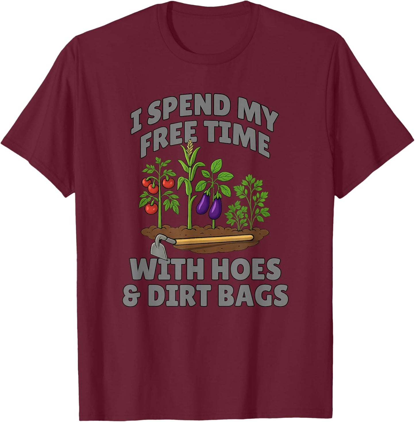 Funny I Spend Free Time with Hoes & Dirt Bags Gardening T-Shirt - T-Shirt | Maroon