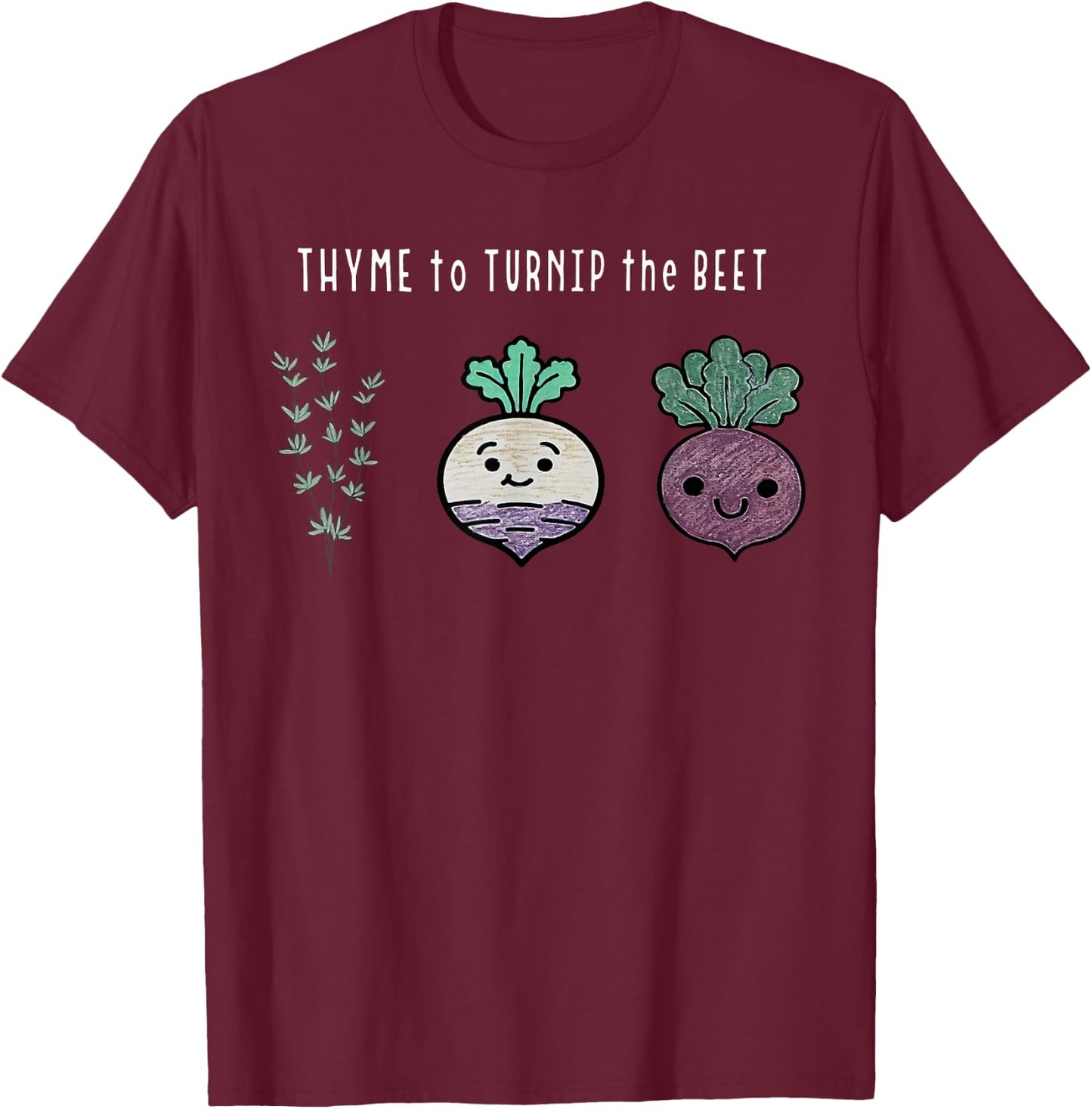 Funny Thyme To Turnip The Beet Vegetarian Vegan Plant Lover T-Shirt - T-Shirt | Maroon
