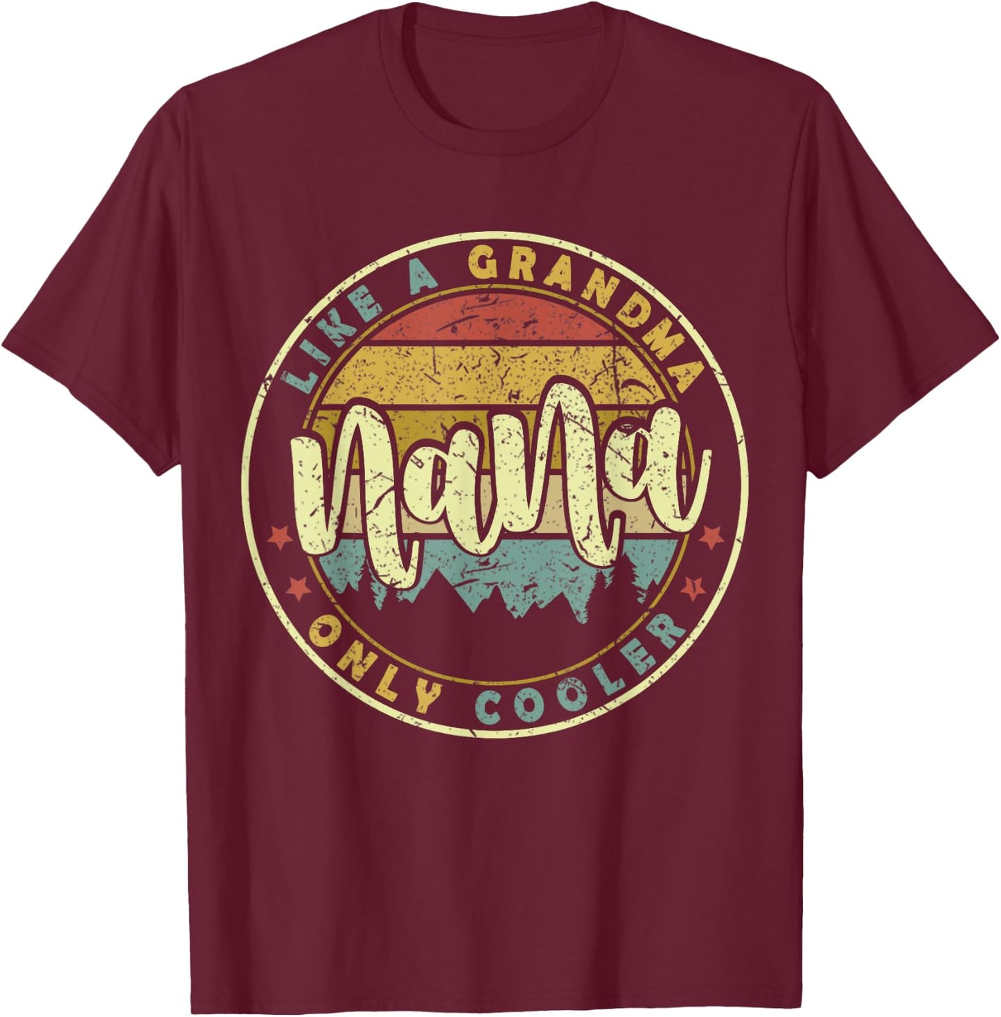 Nana Like A Grandma Only Cooler Cute Mothers Day T-Shirt - T-Shirt | Maroon