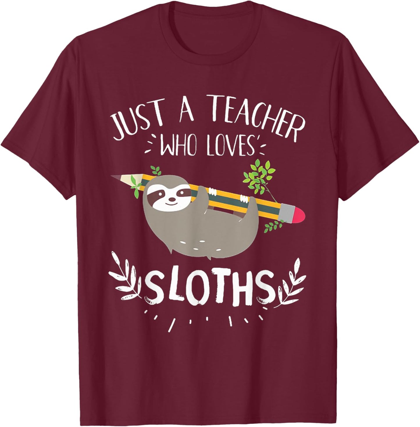 Just A Teacher Who Loves Sloths, Funny Teachers Teaching Women T-Shirt - T-Shirt | Maroon