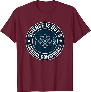 Science is not a Liberal Conspiracy Progressives T-Shirt - T-Shirt | Maroon