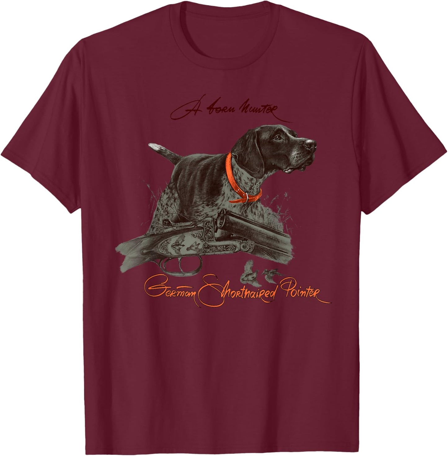 German Shorthaired Pointer Shirt. A Born Hunter! T-Shirt - T-Shirt | Maroon