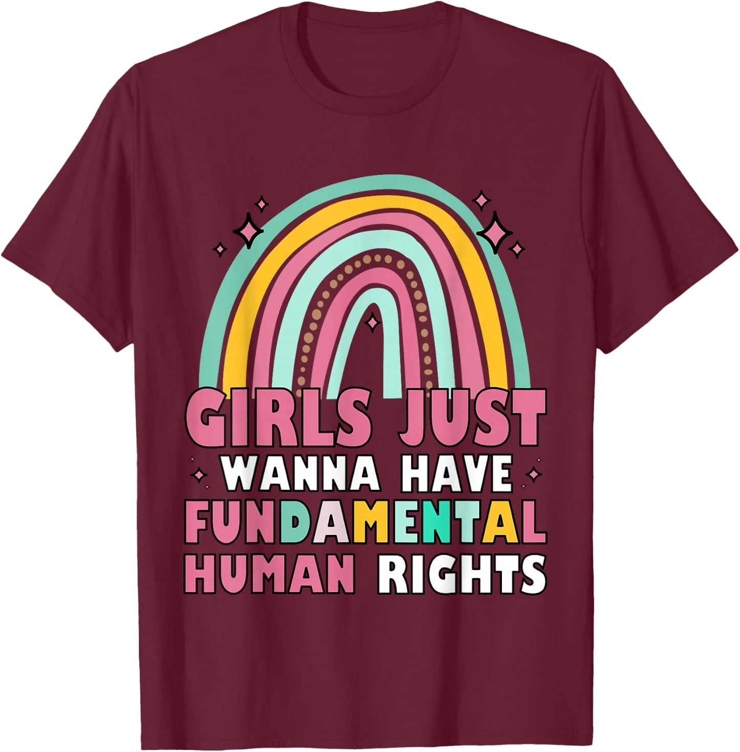 Feminists Girls Just Wanna Have Fundamental Rights Rainbow T-Shirt - T-Shirt | Maroon