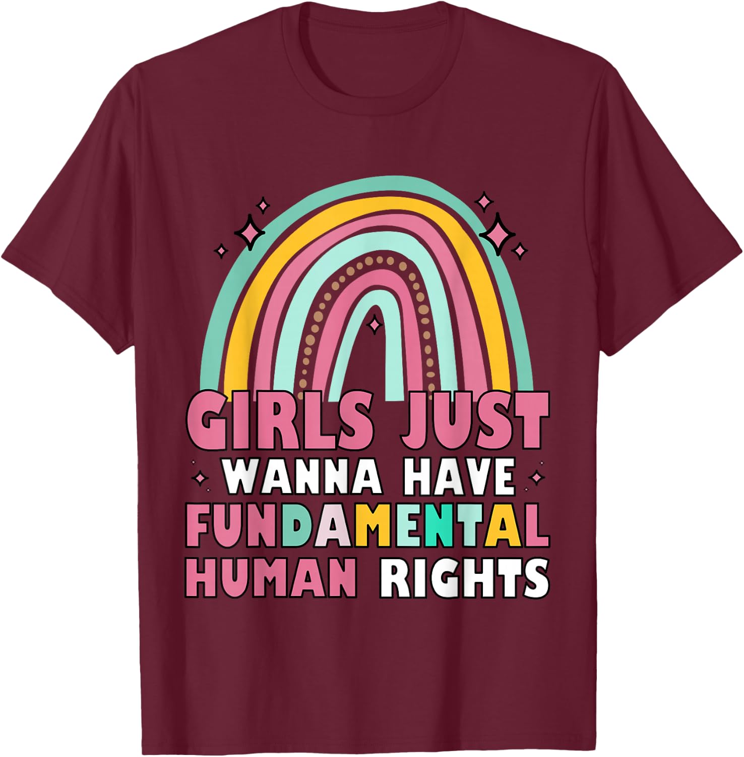 Feminists Girls Just Wanna Have Fundamental Rights Rainbow T-Shirt - T-Shirt | Maroon