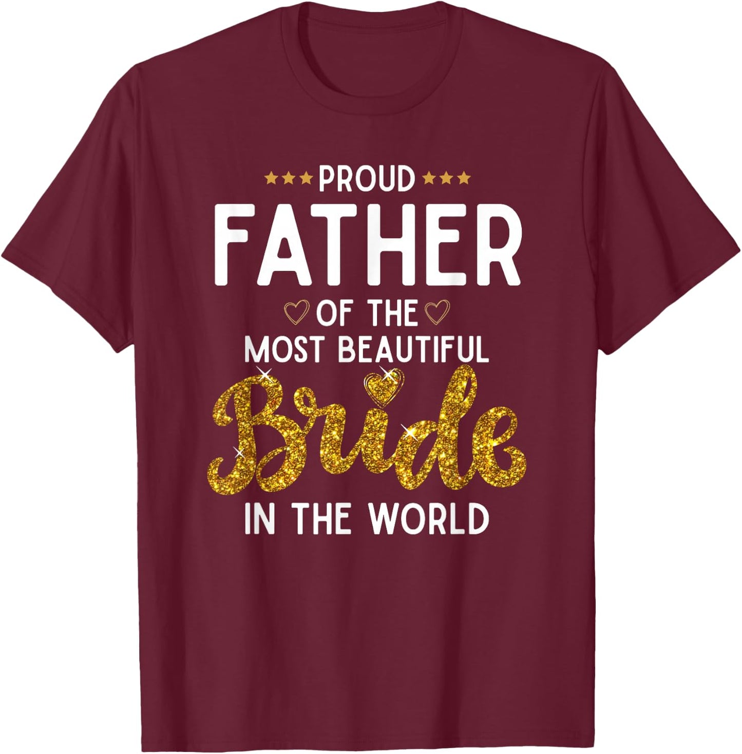 Proud Father of the Most Beautiful Bride Daughter Wedding T-Shirt - T-Shirt | Maroon