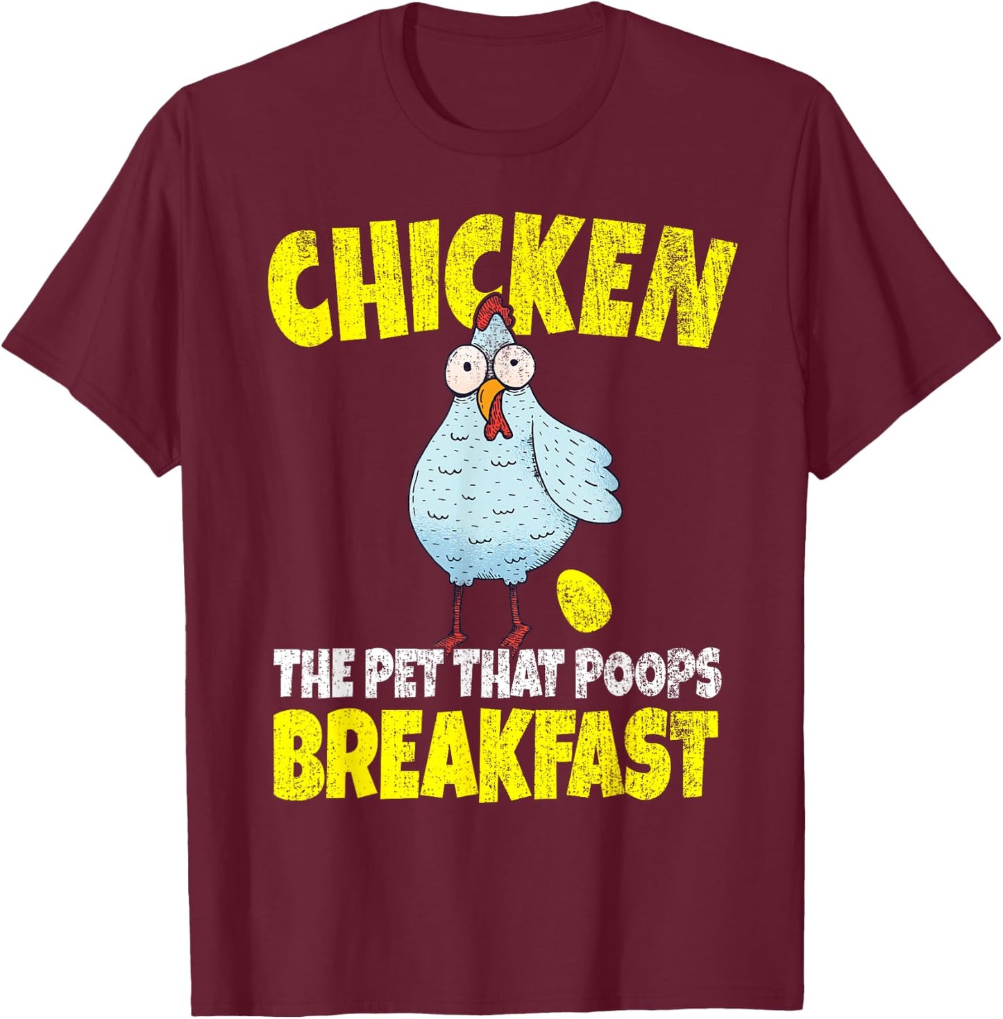 Chickens The Pet That Poops Breakfast Funny T-Shirt - T-Shirt | Maroon