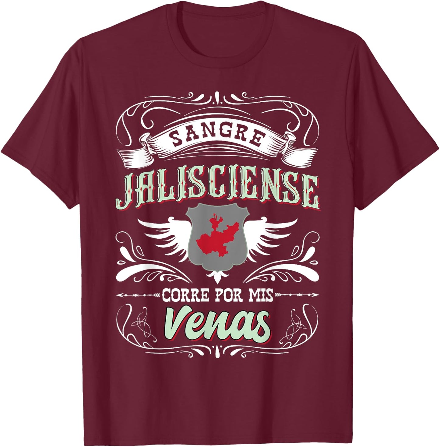 Camisa Jalisco Mexico Sangre Jalisciense Corre Por Mis Venas T-Shirt - T-Shirt | Maroon