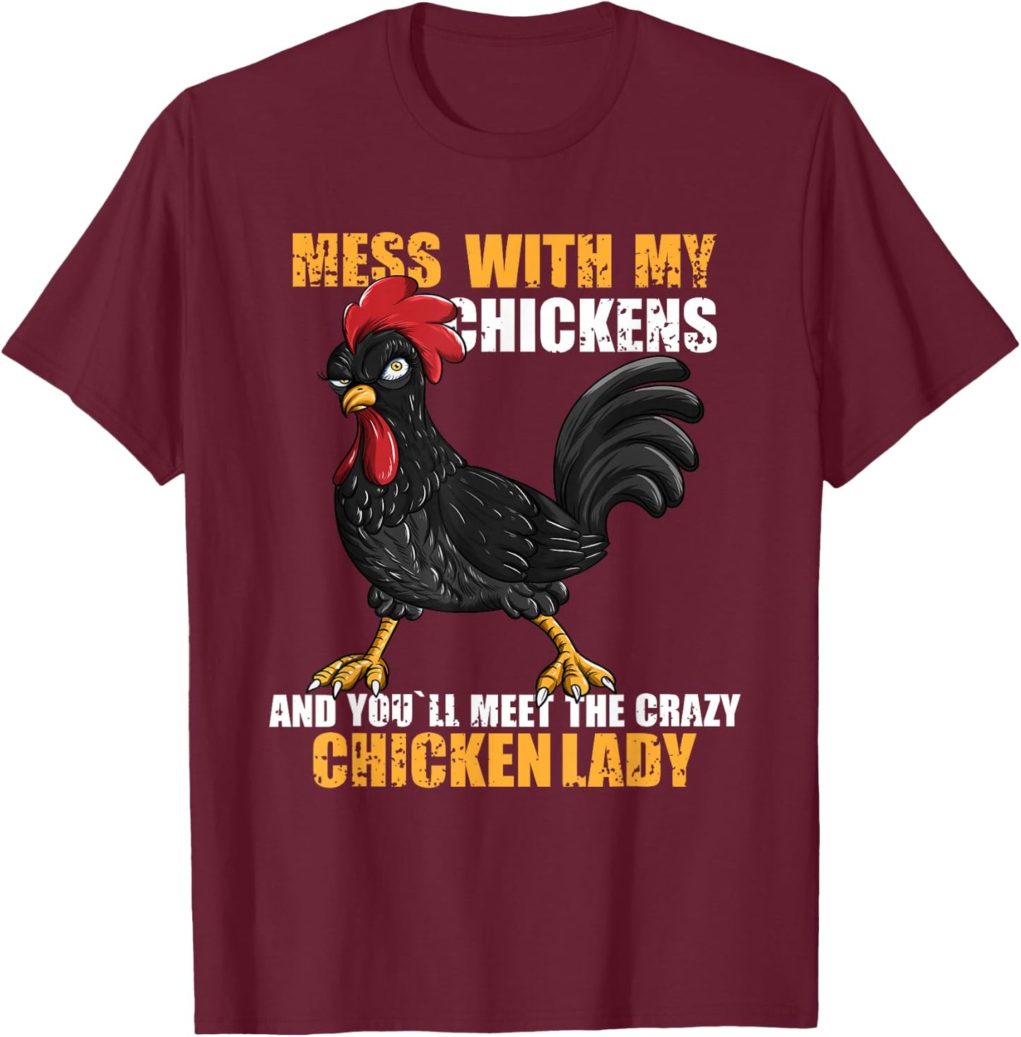 Mess With My Chickens And You'll Meet The Crazy Chicken Lady T-Shirt - T-Shirt | Maroon