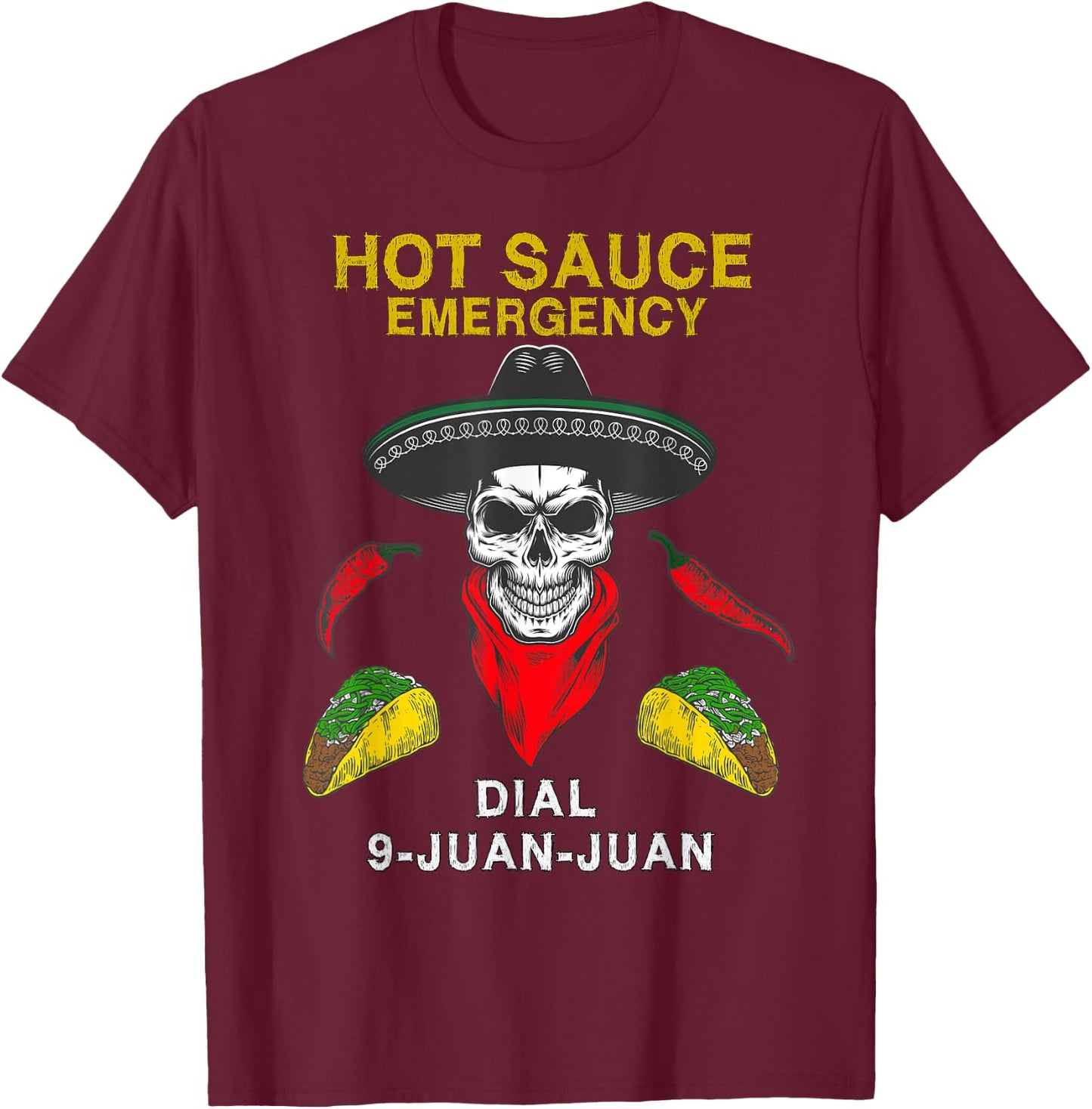Hot Sauce Emergency Dial Call 9 Juan Juan Delicious T-Shirt - T-Shirt | Maroon