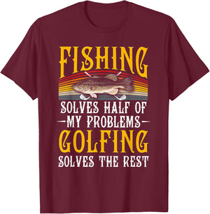 Fishing Solves Half Of My Problems Golfing Solves The Rest T-Shirt - T-Shirt | Maroon
