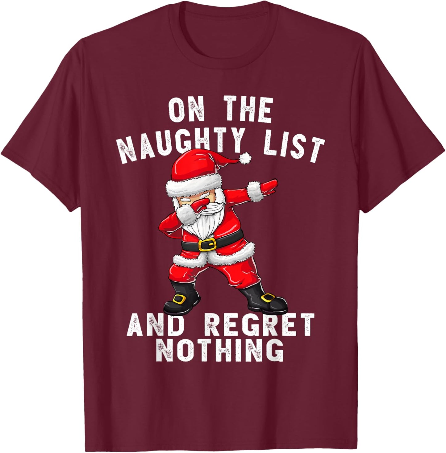 On the Naughty List and I Regret Nothing Shirt Dabbing Santa T-Shirt - T-Shirt | Maroon