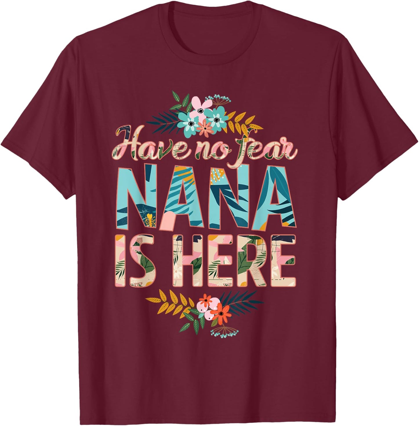 have no fear Nana is here funny mother's day women Nana T-Shirt - T-Shirt | Maroon