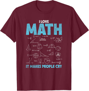 I Love Math It Makes People Cry - Funny Math Professor T-Shirt - T-Shirt | Maroon