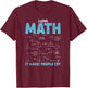 I Love Math It Makes People Cry - Funny Math Professor T-Shirt - T-Shirt | Maroon