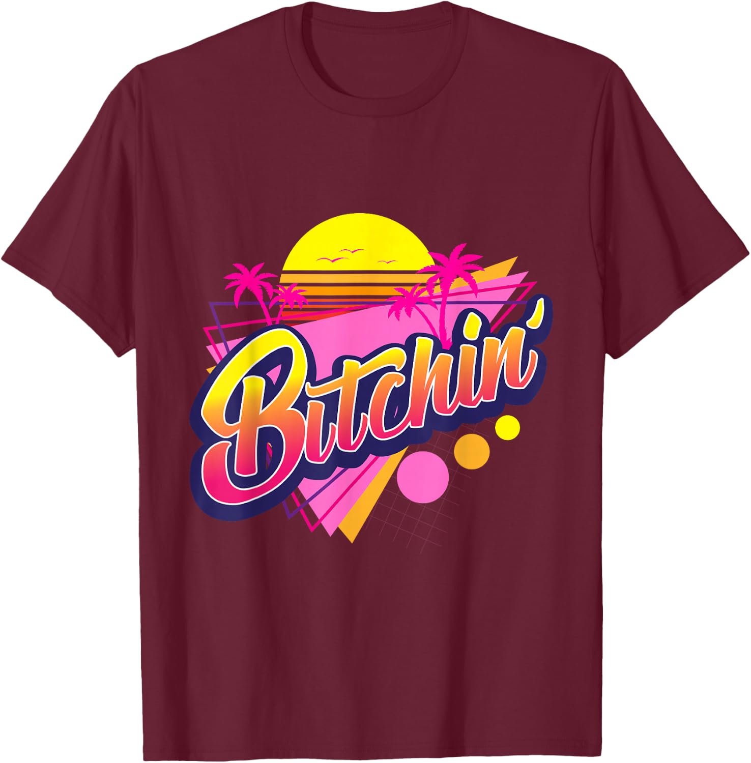 1980s Bitchin' 80s Retro Vintage Palm Trees & Sunset Design T-Shirt - T-Shirt | Maroon