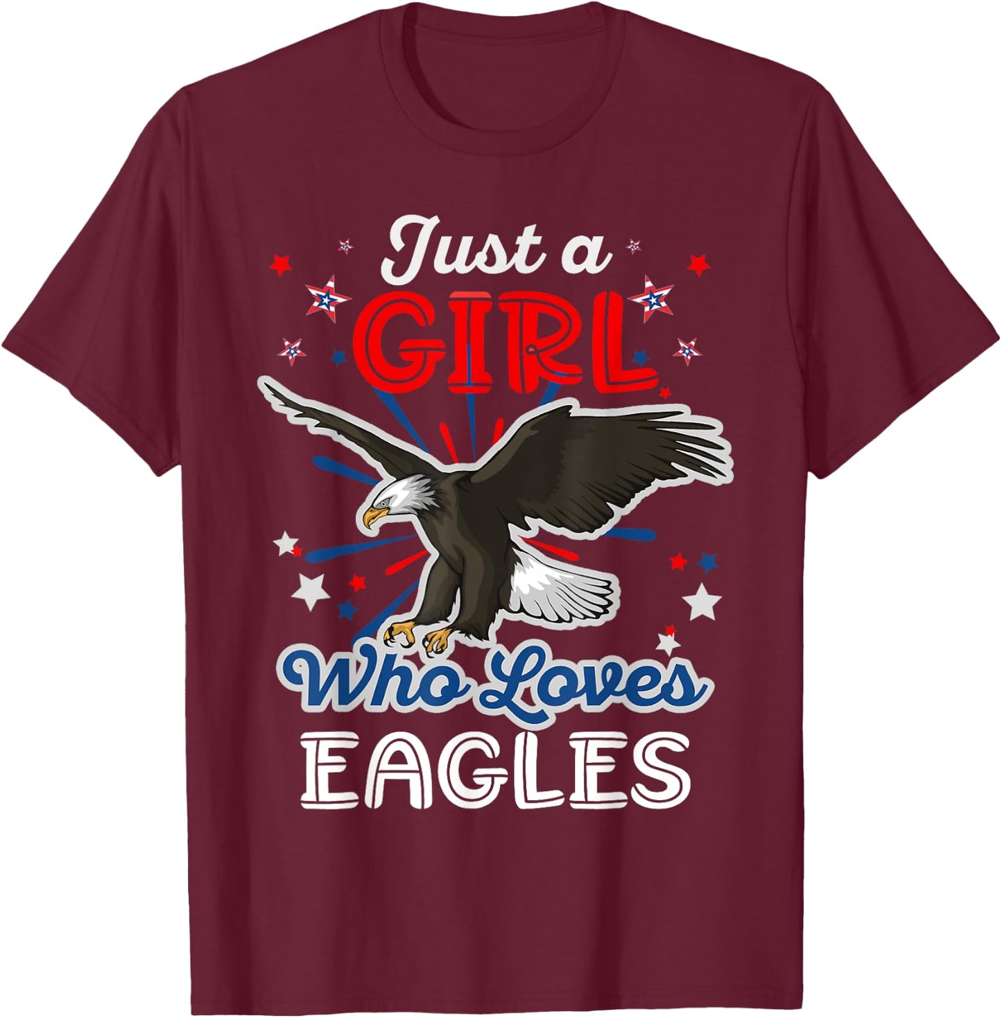 Just a Girl Who Loves Eagles American Girls Women Bald Eagle T-Shirt - T-Shirt | Maroon