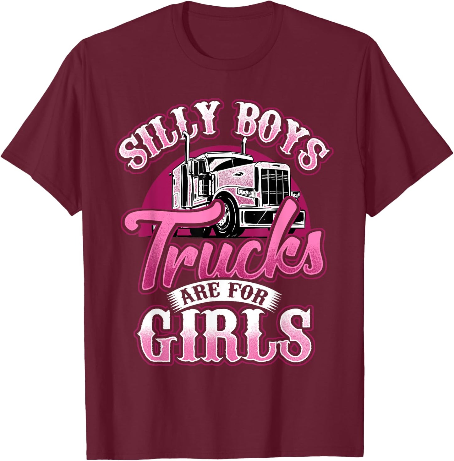 Stupid Boys Trucks are for Girls Truck Driver Trucker T-Shirt - T-Shirt | Maroon