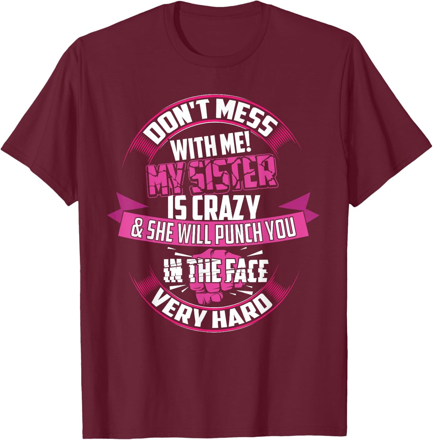Cute Glam Don't Mess With Me! My Sister Is Crazy Shirt Gift T-Shirt - T-Shirt | Maroon