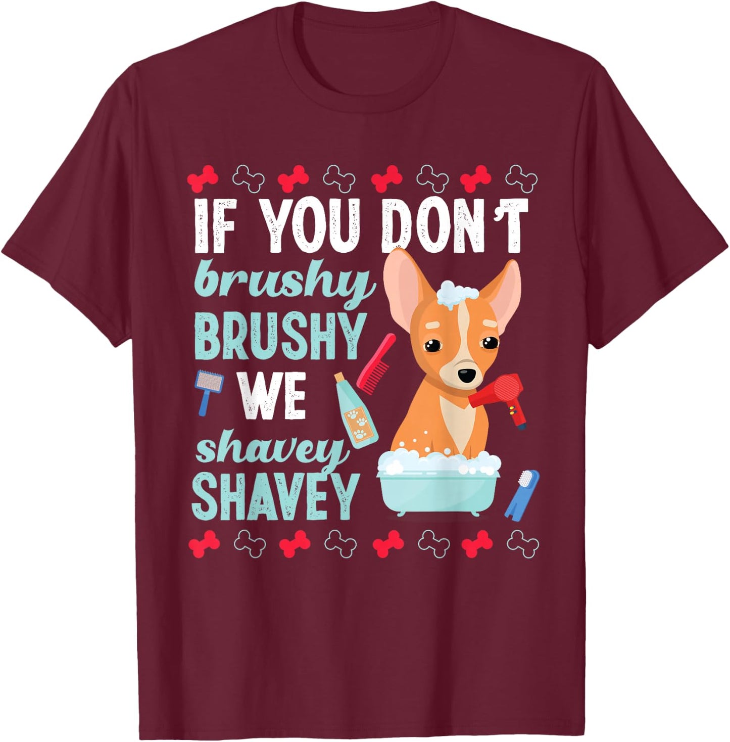 Dog Grooming Brushy Shavey Washing T-Shirt - T-Shirt | Maroon