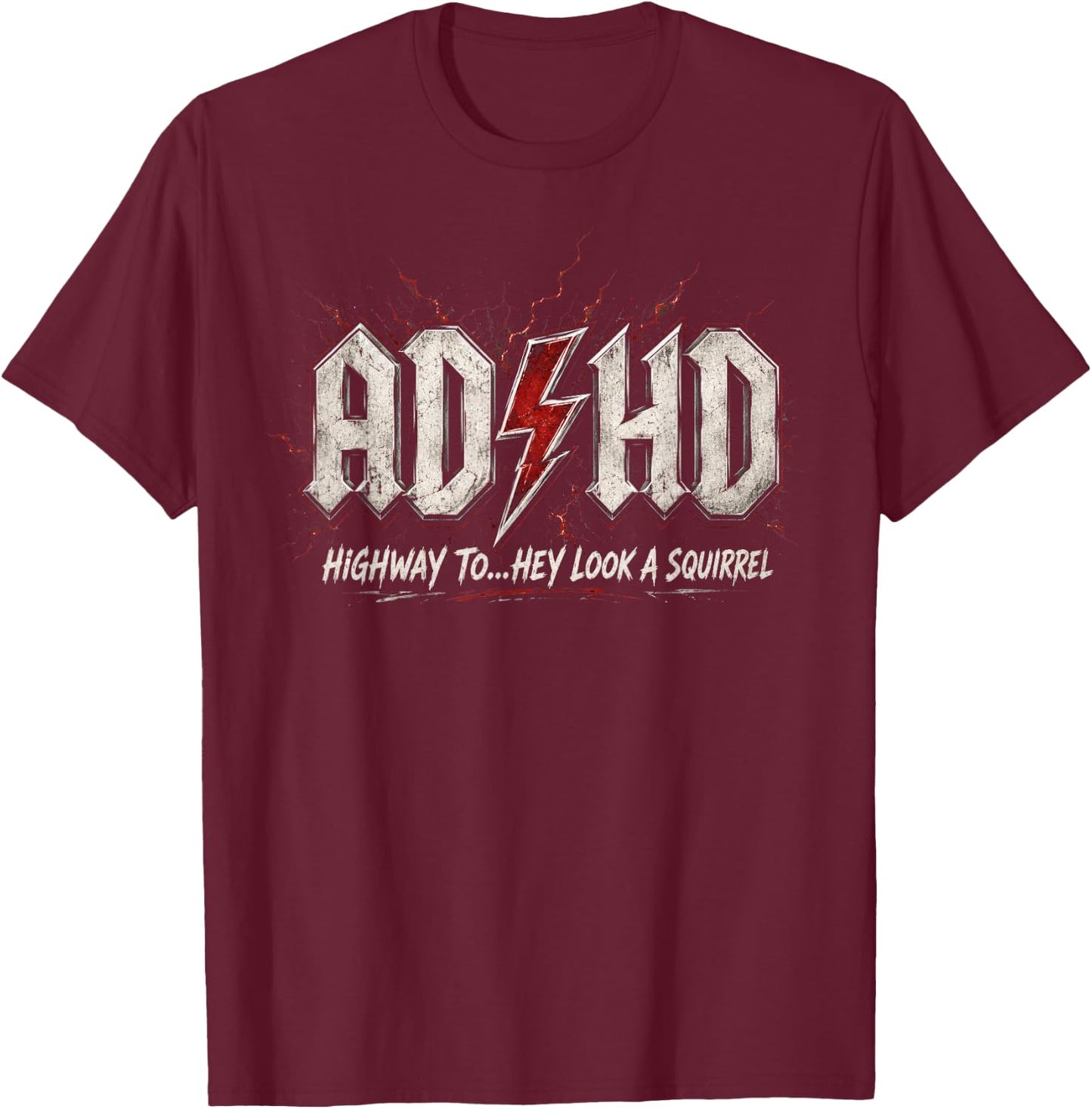 Funny AD HD Highway to Hey Look A Squirrel T-Shirt - T-Shirt | Maroon