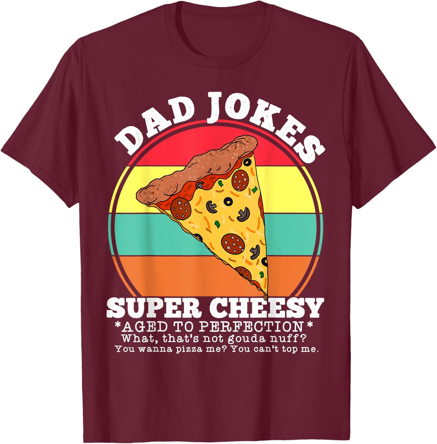 Funny Dad Joke Pizza Quote Fathers Day Cheesy Saying T-Shirt - T-Shirt | Maroon