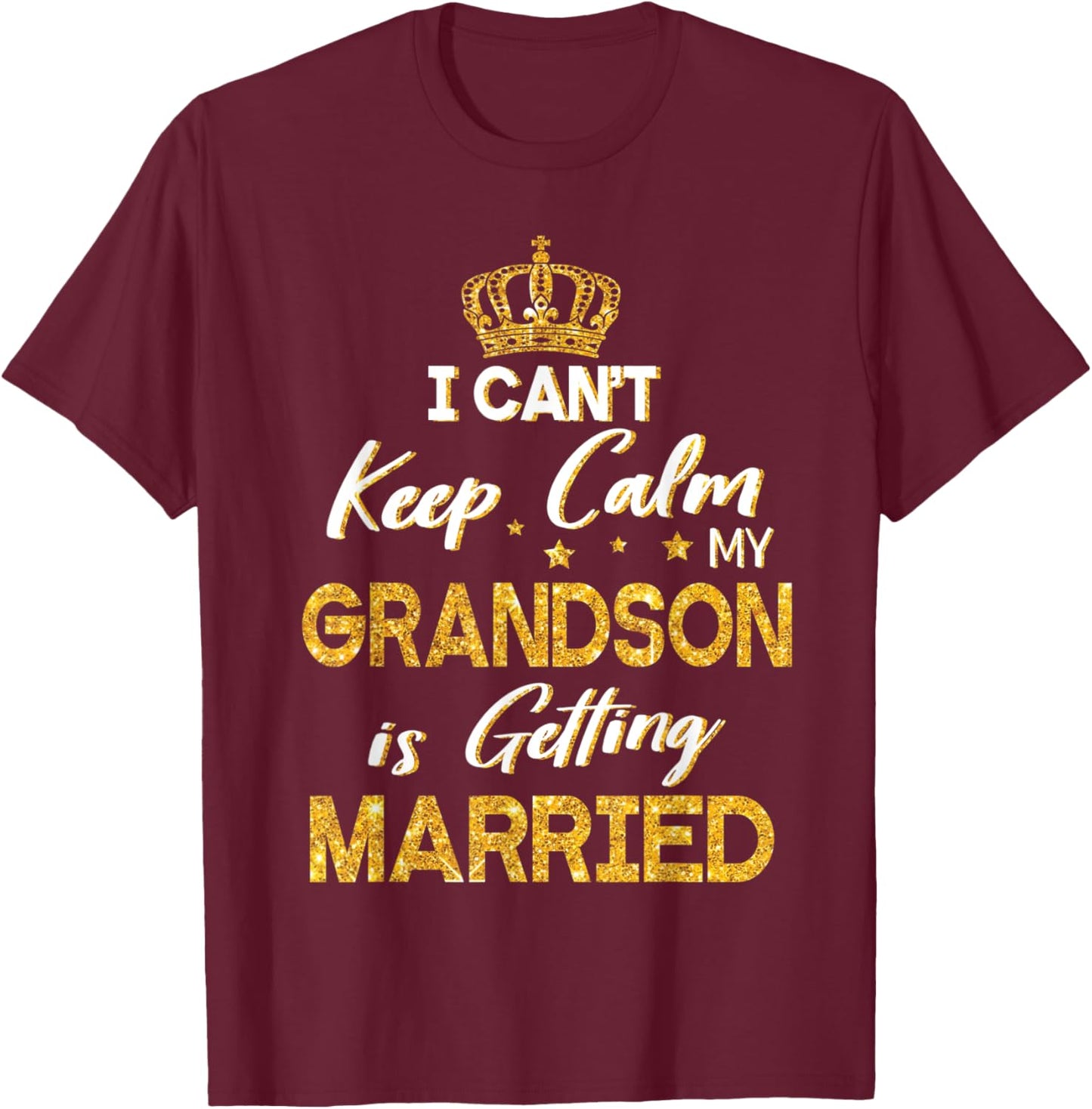 I Can't Keep Calm My Grandson Is Getting Married Wedding Day T-Shirt - T-Shirt | Maroon