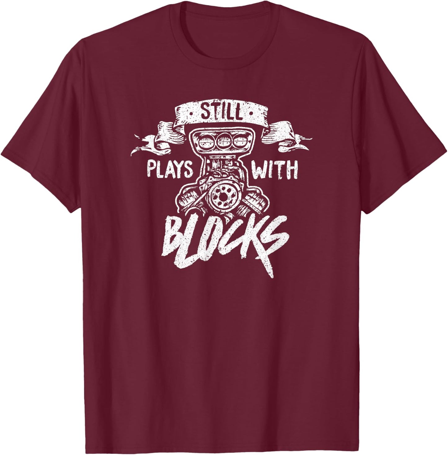 Still Plays With Blocks Funny Auto Classic Car Mechanic T-Shirt - T-Shirt | Maroon