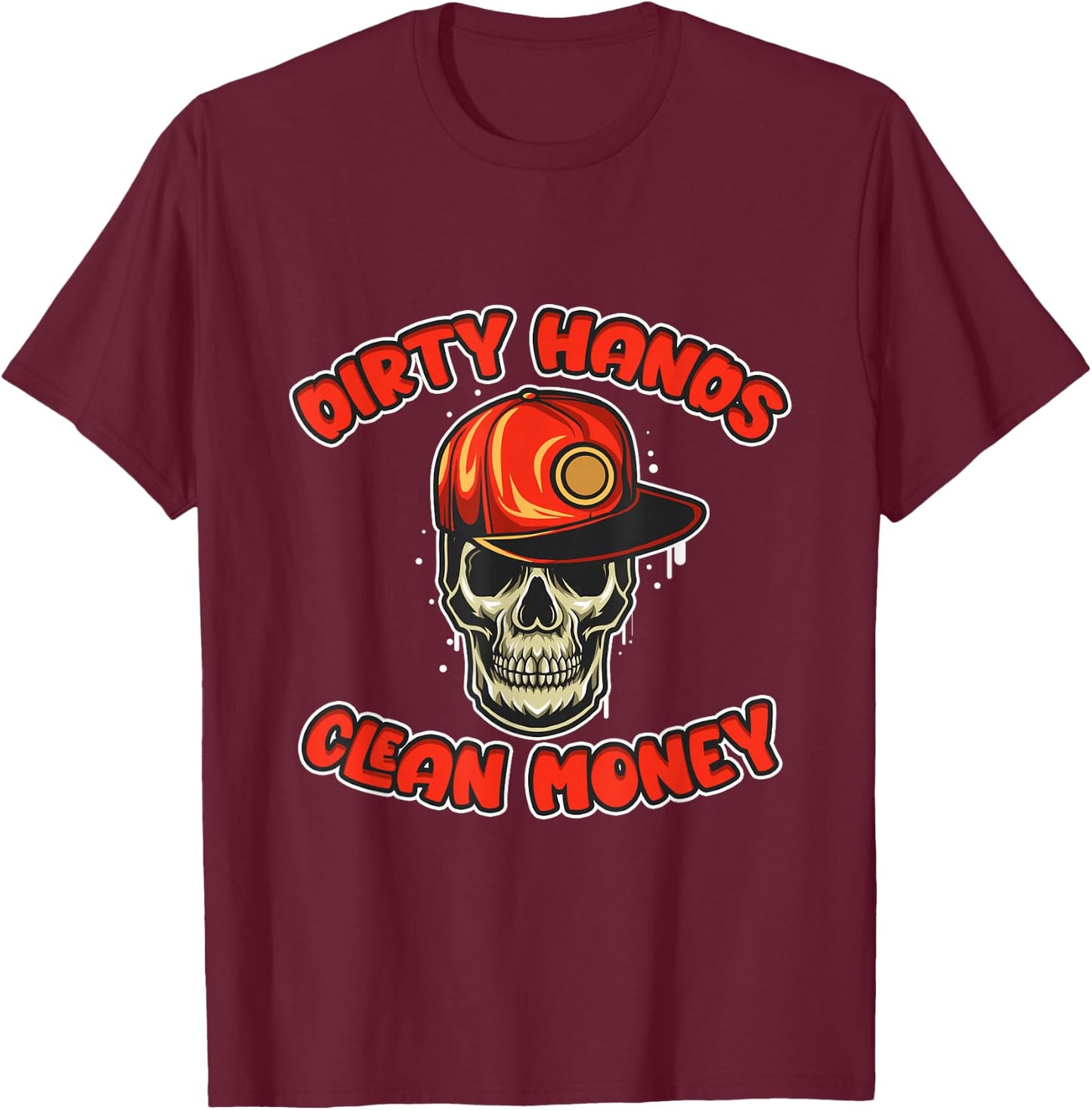 My Hands May Be Dirty But My Money Is Clean Gifts T-Shirt - T-Shirt | Maroon