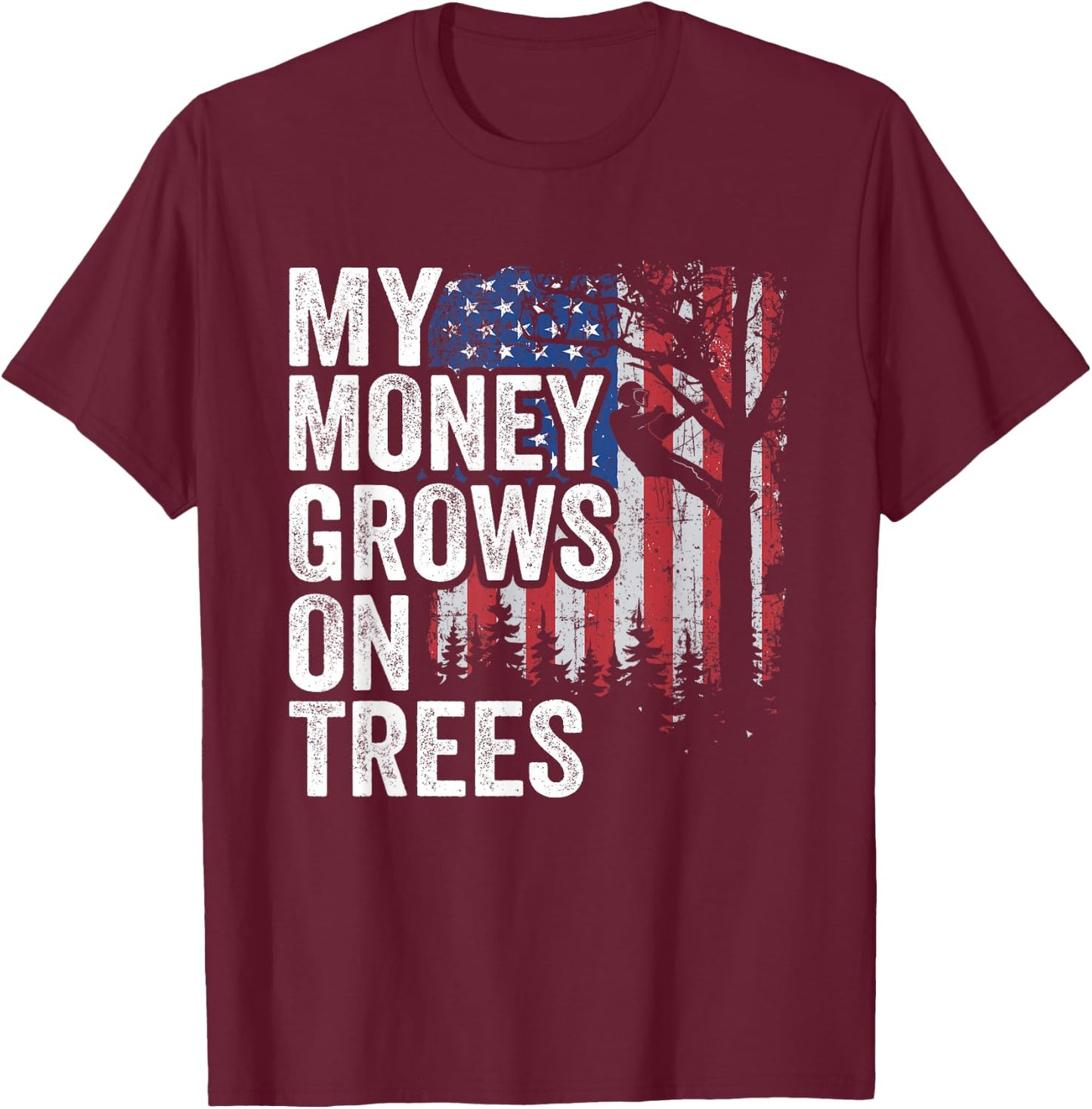 Tree Climbing American Flag Arborist My Money Grows On Trees T-Shirt - T-Shirt | Maroon