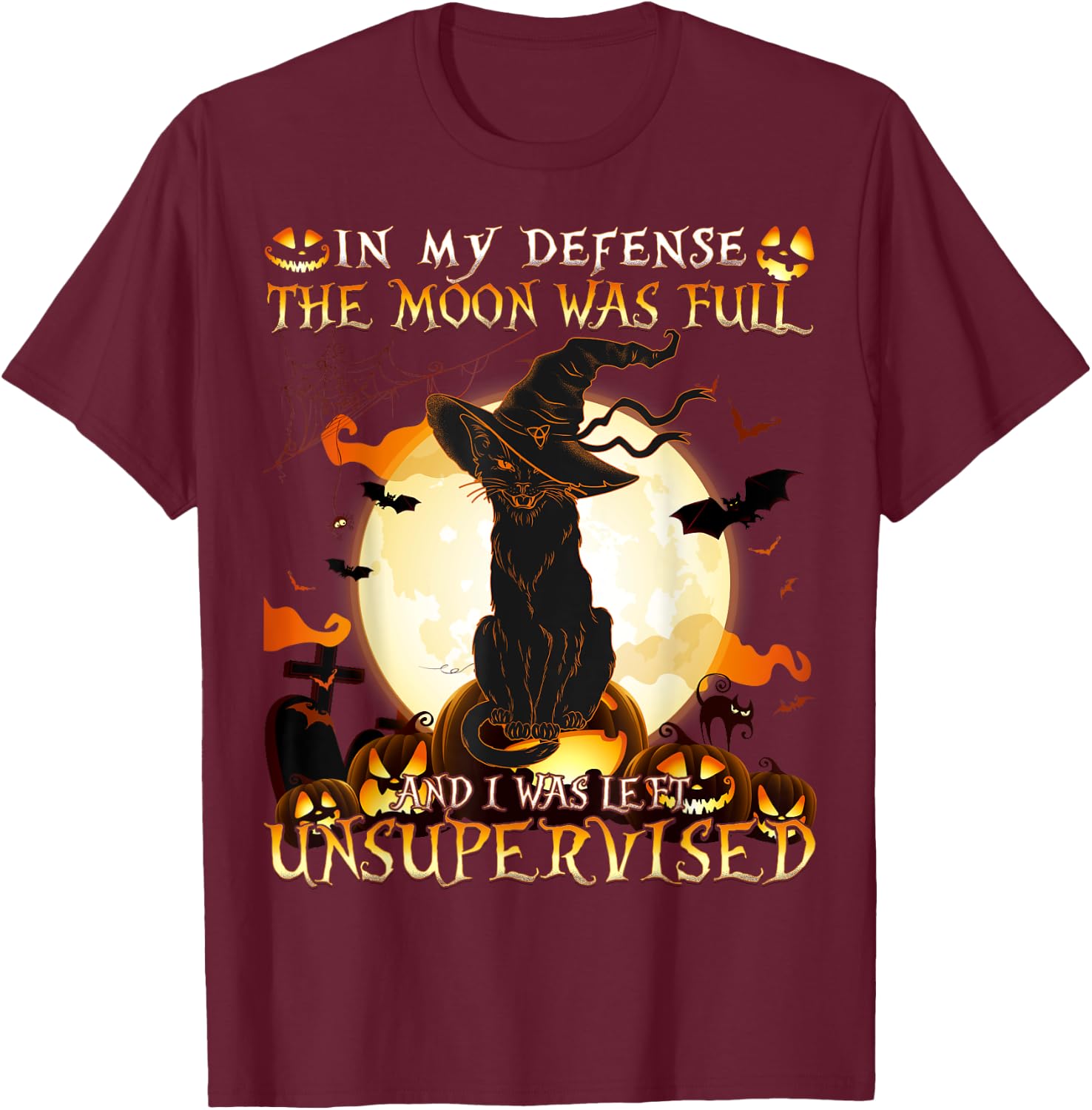 In My Defense the Moon was full and I was left Unsupervised T-Shirt - T-Shirt | Maroon