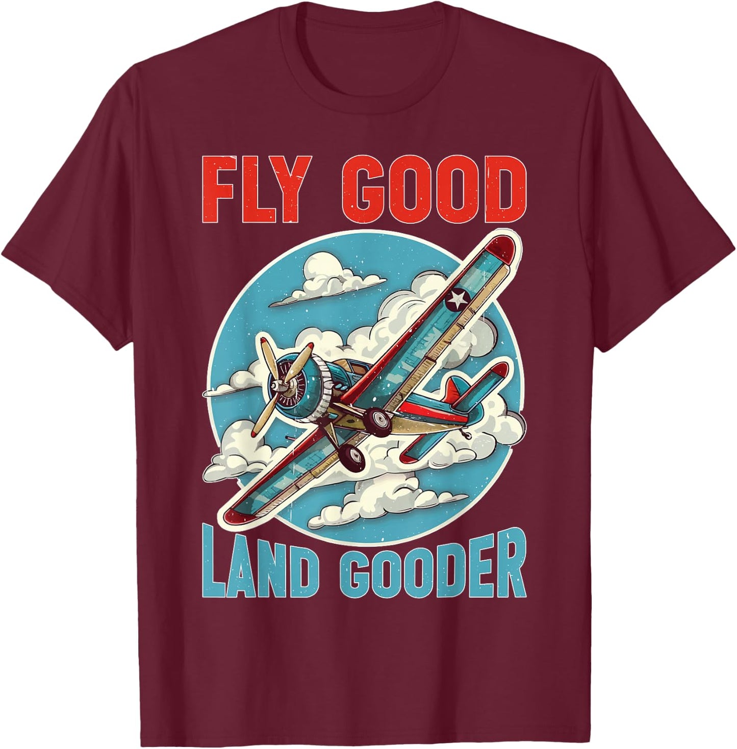 Fly Good Land Gooder Aviation Pilot Flying T-Shirt - T-Shirt | Maroon