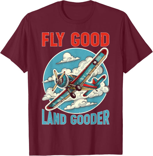 Fly Good Land Gooder Aviation Pilot Flying T-Shirt - T-Shirt | Maroon