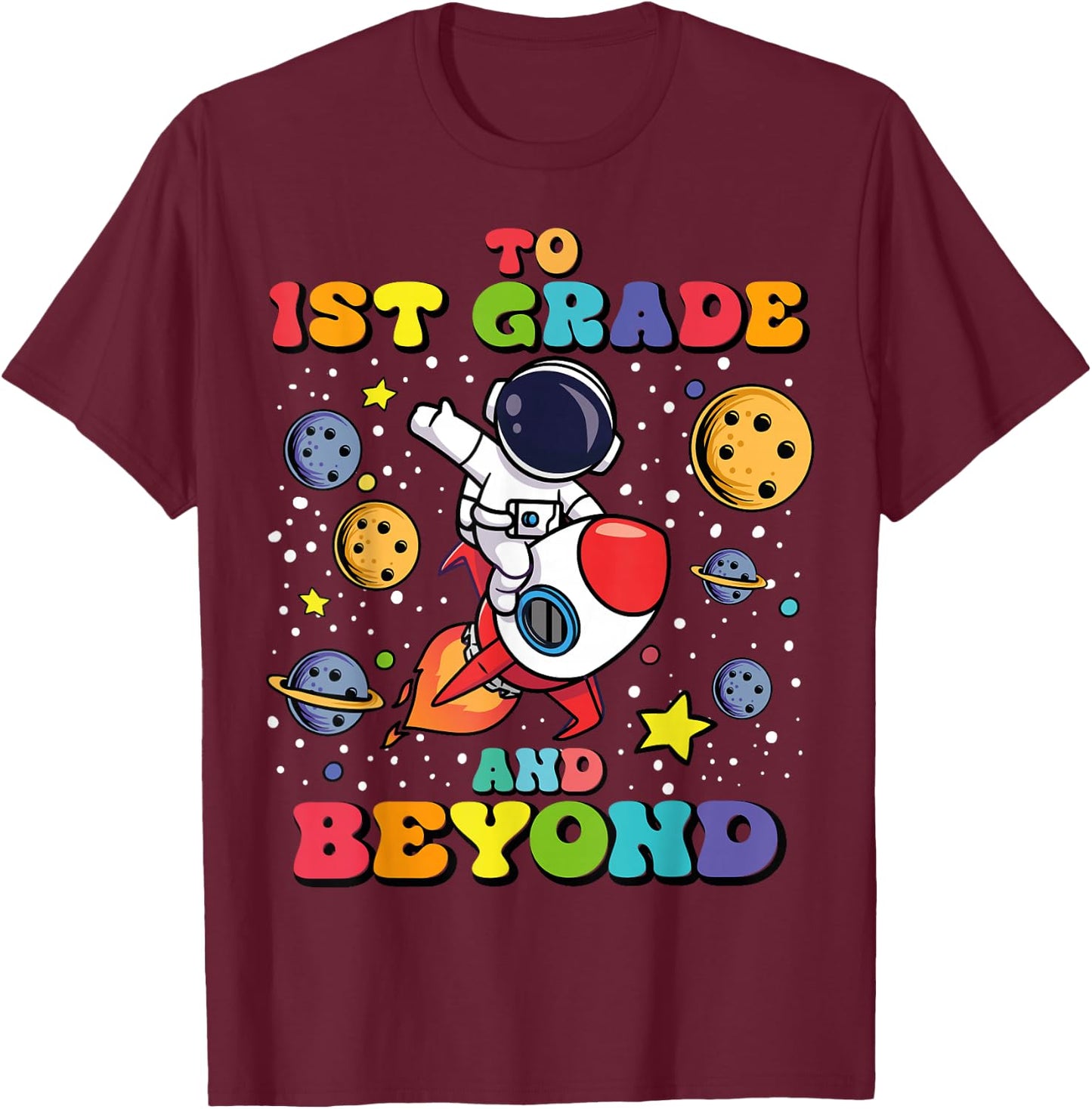 To 1st Grade And Beyond First Grade Astronaut Back To School T-Shirt - T-Shirt | Maroon