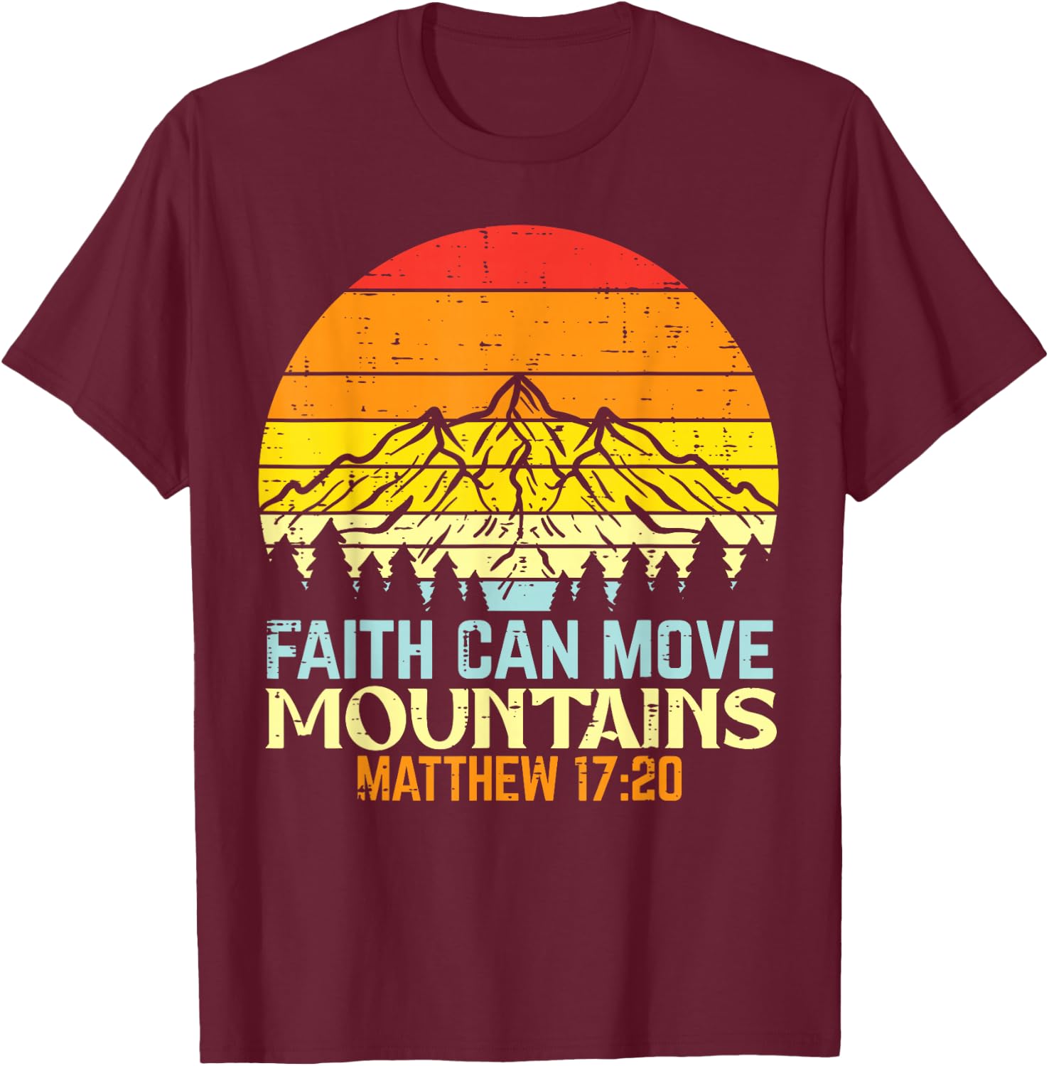 Faith Can Move Mountains Religious God Christian Men Women T-Shirt - T-Shirt | Maroon