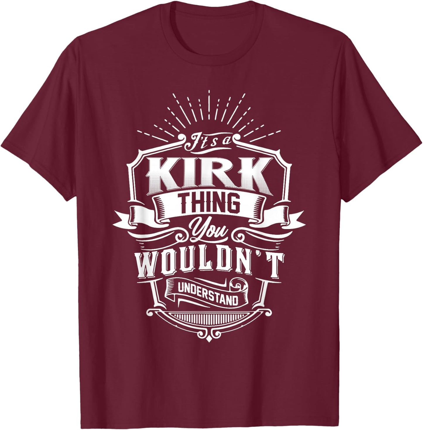 It's A KIRK Thing You Wouldn't Understand Family Classic T-Shirt - T-Shirt | Maroon