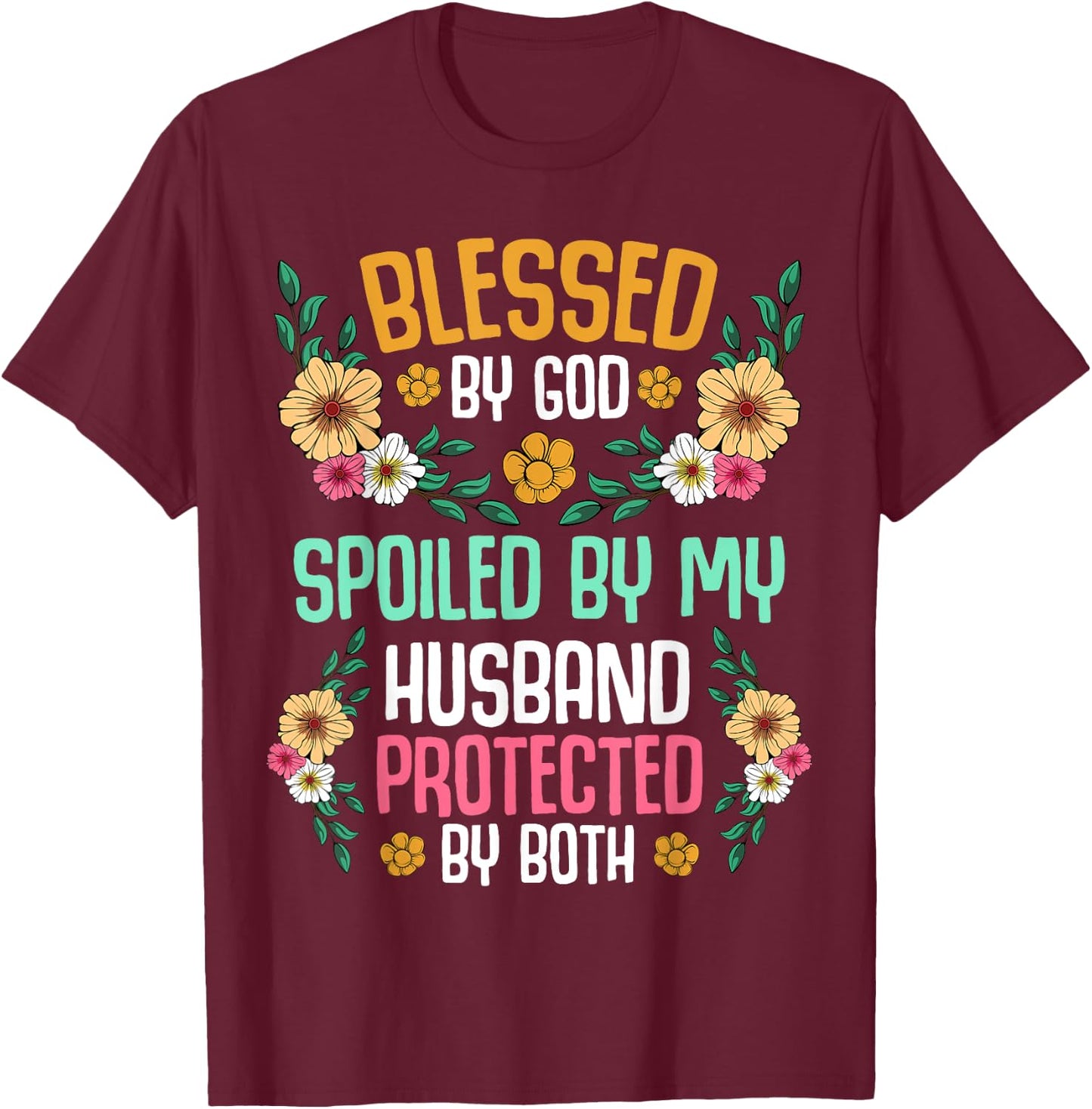 Blessed by God Spoiled by My Husband Protected By Both T-Shirt - T-Shirt | Maroon