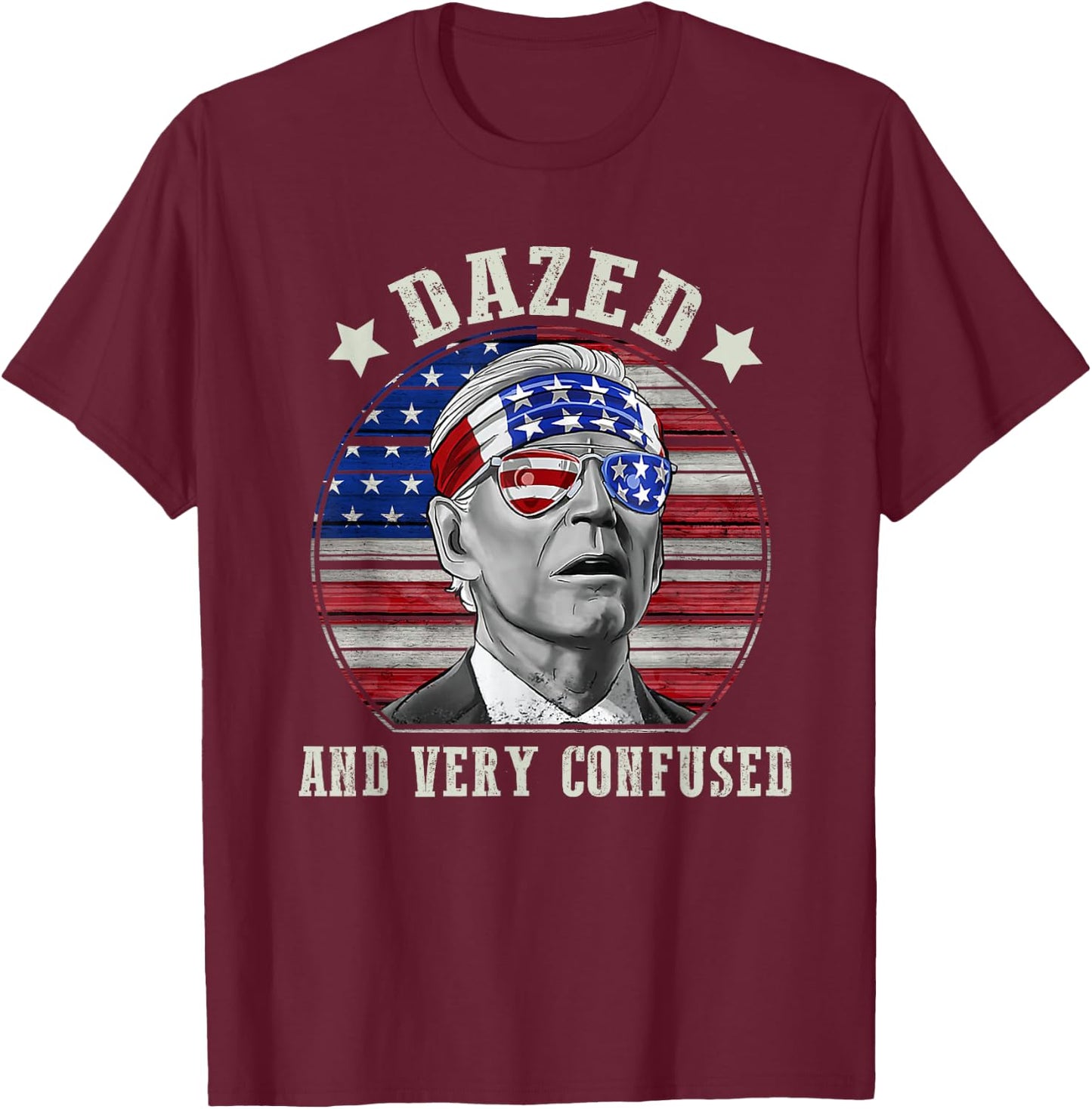 Funny Joe Biden Dazed And Very Confused 4th of July 2022 Men T-Shirt - T-Shirt | Maroon