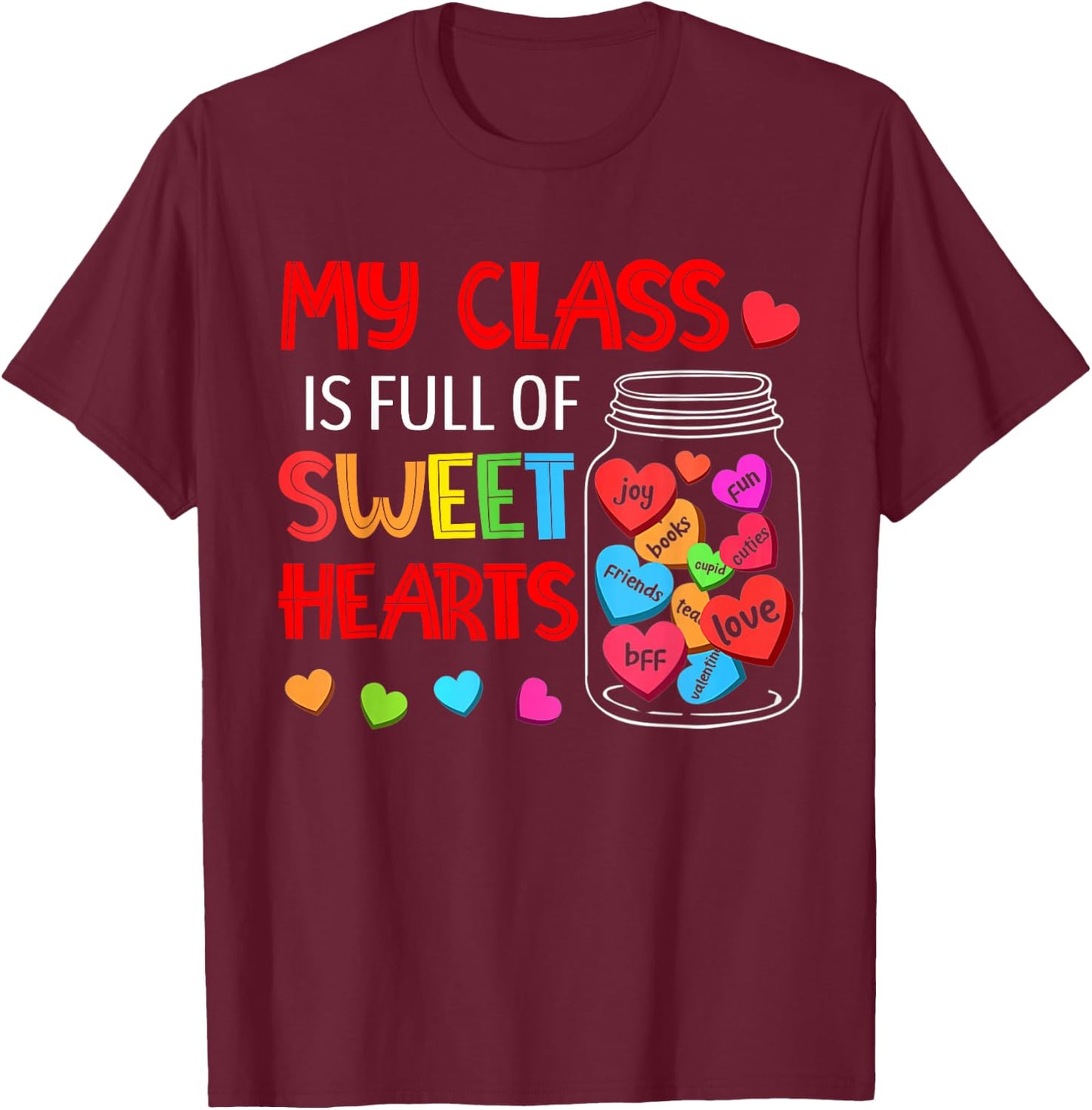 My Class Is Full Of Sweethearts - Valentines Day For Teacher T-Shirt - T-Shirt | Maroon