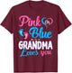 Pink Or Blue Grandma Loves You Gender Reveal Baby Shower T-Shirt - T-Shirt | Maroon
