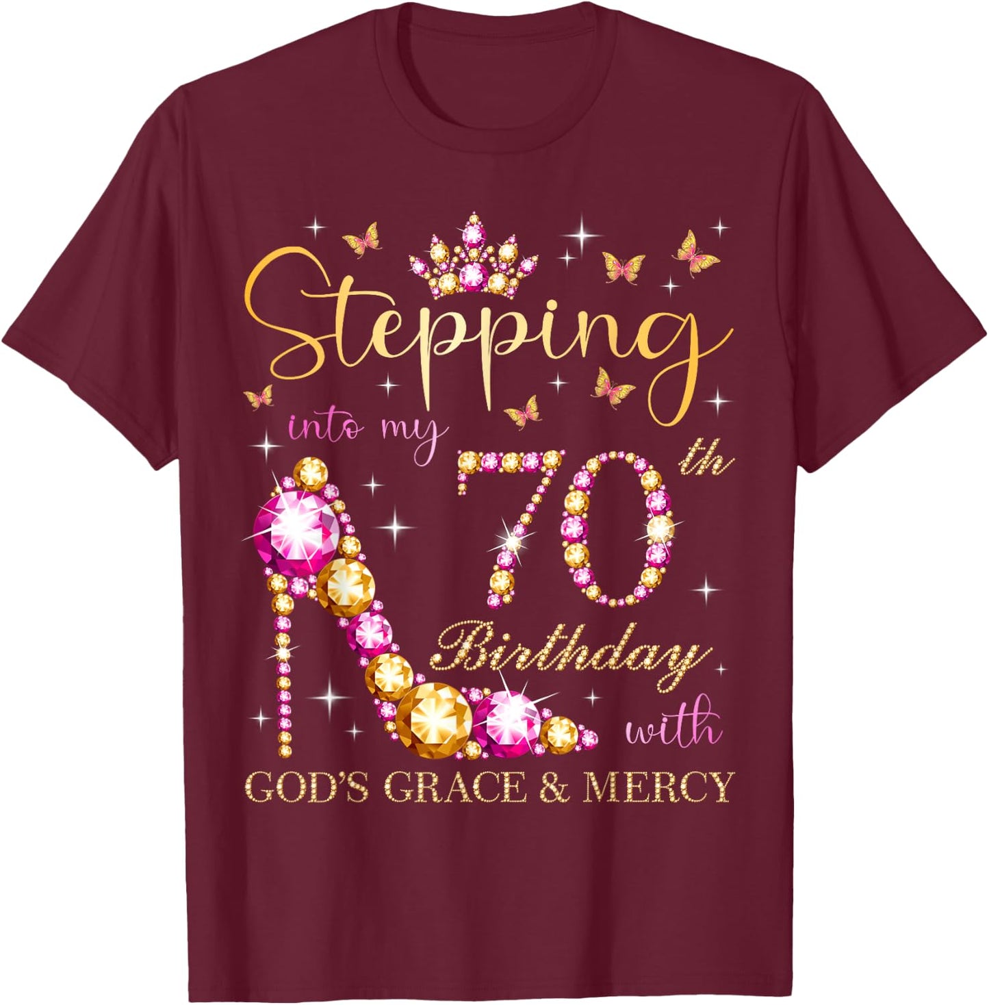 Stepping Into My 70th Birthday With God's Grace & Mercy Cute T-Shirt - T-Shirt | Maroon